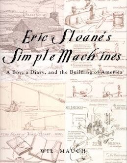 Eric Sloane’s Simple Machines:  A Boy, a Diary, and the Building of America